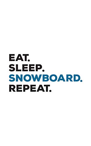 Eat Sleep Snowboard Repeat: Eat Sleep...
