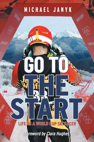 Go to the Start: Life as a World Cup Ski...